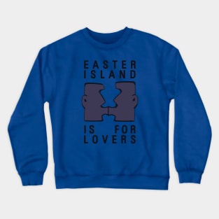 Easter Island is for Lovers Crewneck Sweatshirt